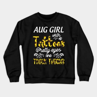 August Girl Sunflowers With Tattoos Pretty Eyes And Thick Thighs Happy Birthday To Me Mom Daughter Crewneck Sweatshirt